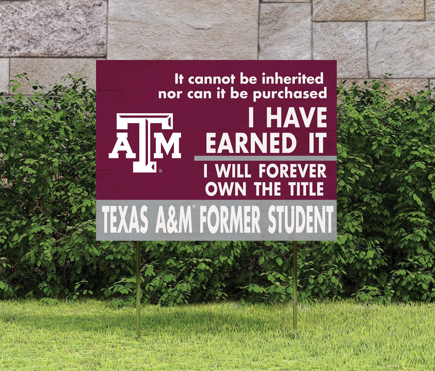 Texas A&M I Have Earned It ... Former Student Lawn Sign